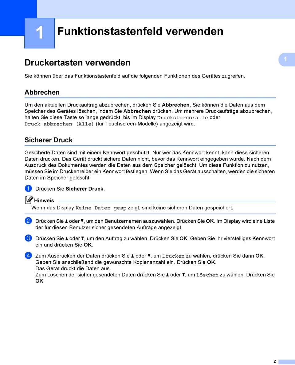 Um mehrere Druckaufträge abzubrechen, halten Sie diese Taste so lange gedrückt, bis im Display Druckstorno:alle oder Druck abbrechen (Alle) (für Touchscreen-Modelle) angezeigt wird.