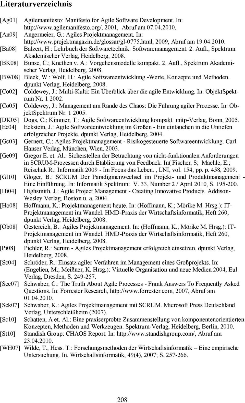 , Spektrum Akademischer Verlag, Heidelberg, 2008. [BK08] Bunse, C.;Knethen v. A.: Vorgehensmodellekompakt. 2.Aufl., SpektrumAkademischer Verlag, Heidelberg, 2008. [BW08] Bleek, W.; Wolf, H.