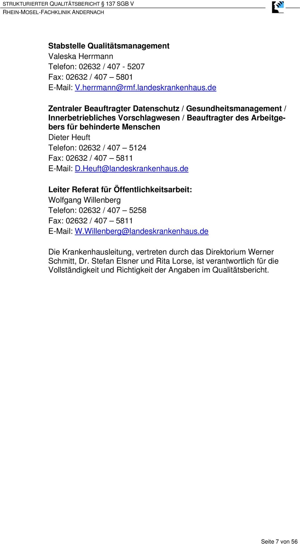 5124 Fax: 02632 / 407 5811 E-Mail: D.Heuft@landeskrankenhaus.de Leiter Referat für Öffentlichkeitsarbeit: Wolfgang Willenberg Telefon: 02632 / 407 5258 Fax: 02632 / 407 5811 E-Mail: W.