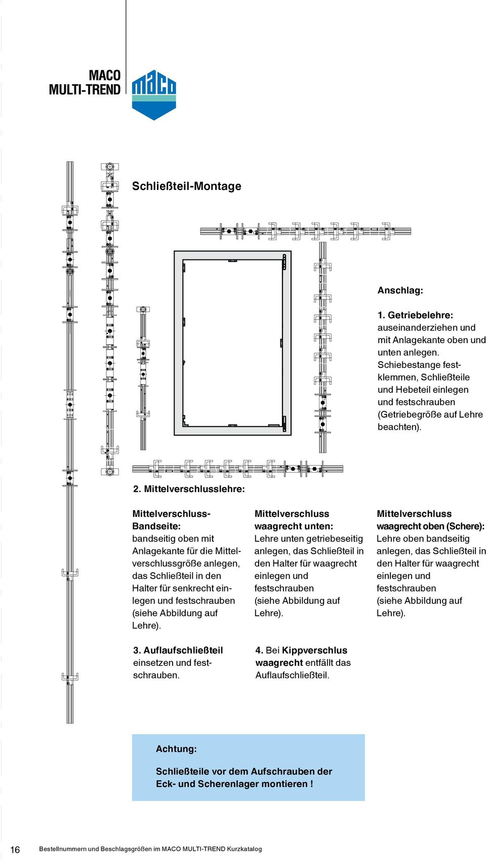 Mittelverschlusslehre: Mittelverschluss- Bandseite: bandseitig oben mit Anlagekante für die Mittelverschlussgröße anlegen, das Schließteil in den Halter für senkrecht einlegen und festschrauben