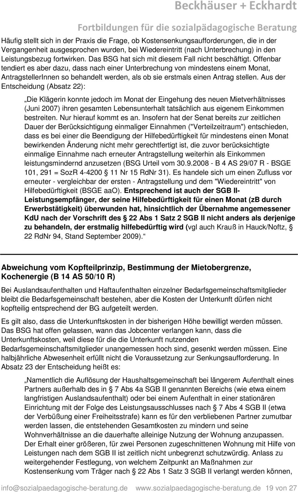 Offenbar tendiert es aber dazu, dass nach einer Unterbrechung von mindestens einem Monat, AntragstellerInnen so behandelt werden, als ob sie erstmals einen Antrag stellen.