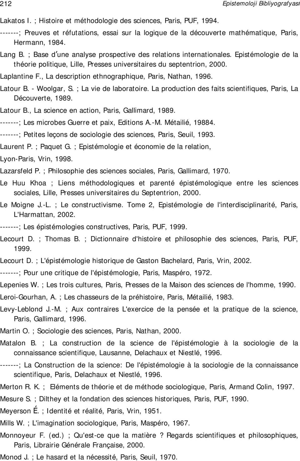 Epistémologie de la théorie politique, Lille, Presses universitaires du septentrion, 2000. Laplantine F., La description ethnographique, Paris, Nathan, 1996. Latour B. - Woolgar, S.