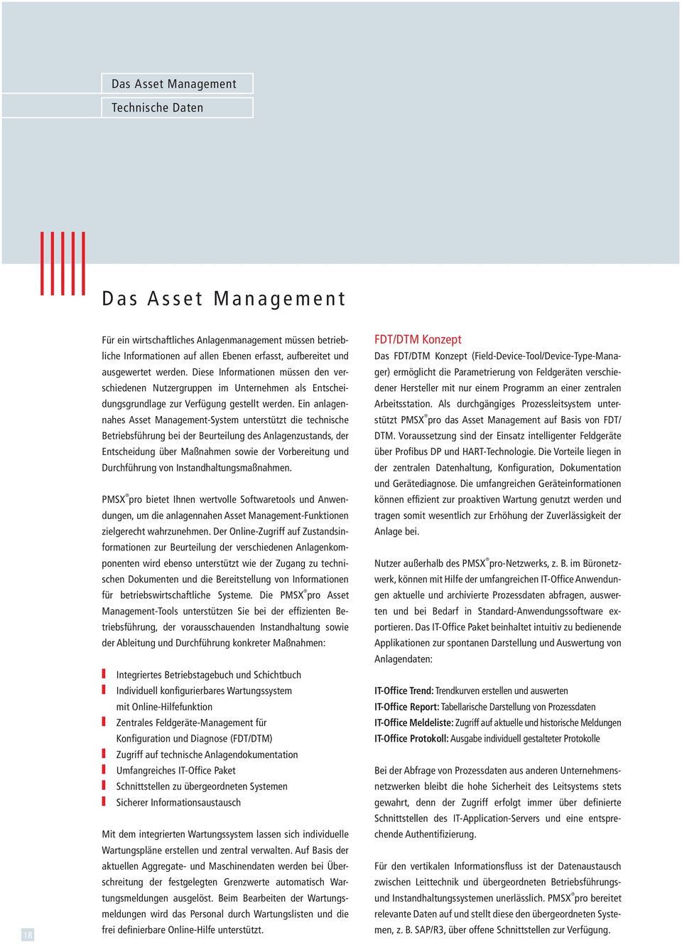 Ein anlagennahes Asset Management-System unterstützt die technische Betriebs führung bei der Beurteilung des Anlagenzustands, der Entscheidung über Maßnahmen sowie der Vorbereitung und Durchführung