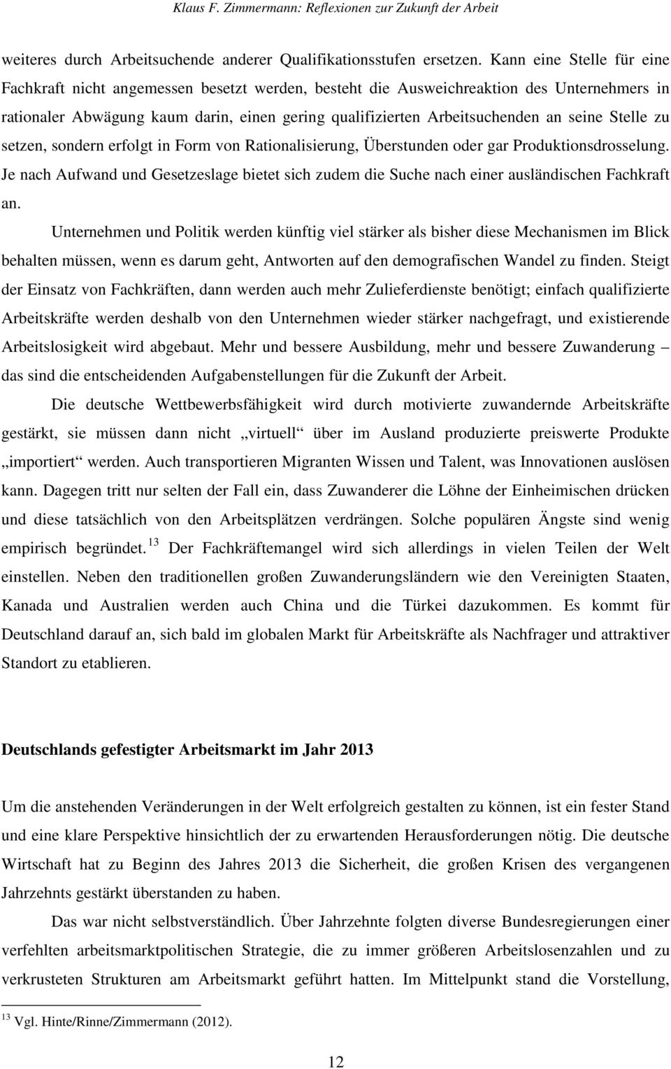 seine Stelle zu setzen, sondern erfolgt in Form von Rationalisierung, Überstunden oder gar Produktionsdrosselung.