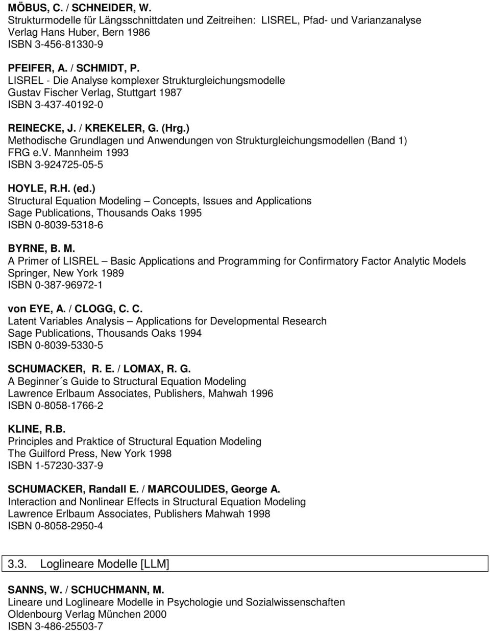 ) Methodische Grundlagen und Anwendungen von Strukturgleichungsmodellen (Band 1) FRG e.v. Mannheim 1993 ISBN 3-924725-05-5 HOYLE, R.H. (ed.