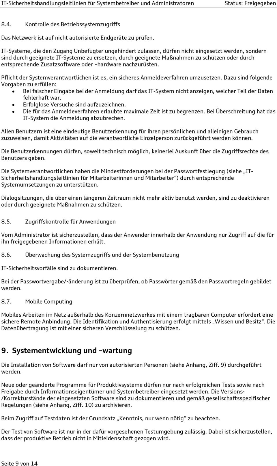 entsprechende Zusatzsoftware oder hardware nachzurüsten. Pflicht der Systemverantwortlichen ist es, ein sicheres Anmeldeverfahren umzusetzen.