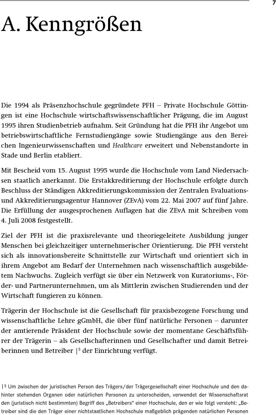 Berlin etabliert. Mit Bescheid vom 15. August 1995 wurde die Hochschule vom Land Niedersachsen staatlich anerkannt.