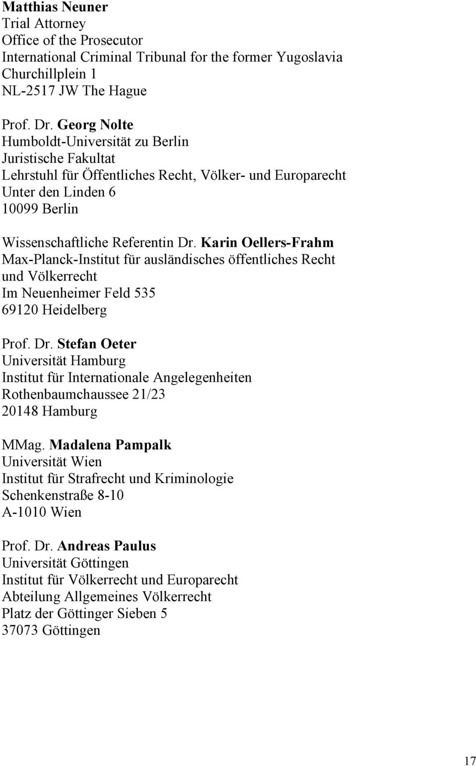 Karin Oellers-Frahm Max-Planck-Institut für ausländisches öffentliches Recht und Völkerrecht Im Neuenheimer Feld 535 69120 Heidelberg Prof. Dr.
