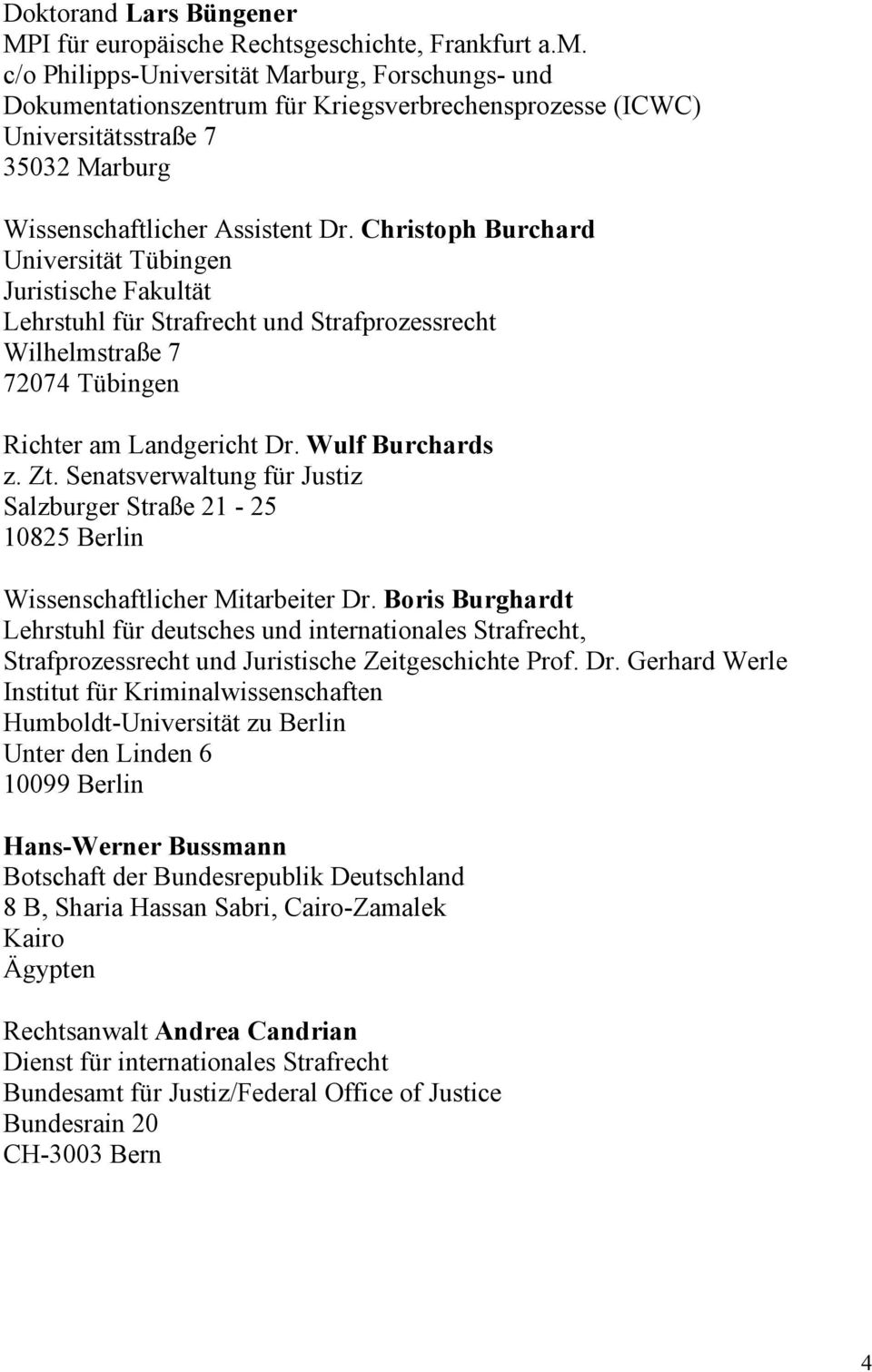 Christoph Burchard Universität Tübingen Juristische Fakultät Lehrstuhl für Strafrecht und Strafprozessrecht Wilhelmstraße 7 72074 Tübingen Richter am Landgericht Dr. Wulf Burchards z. Zt.