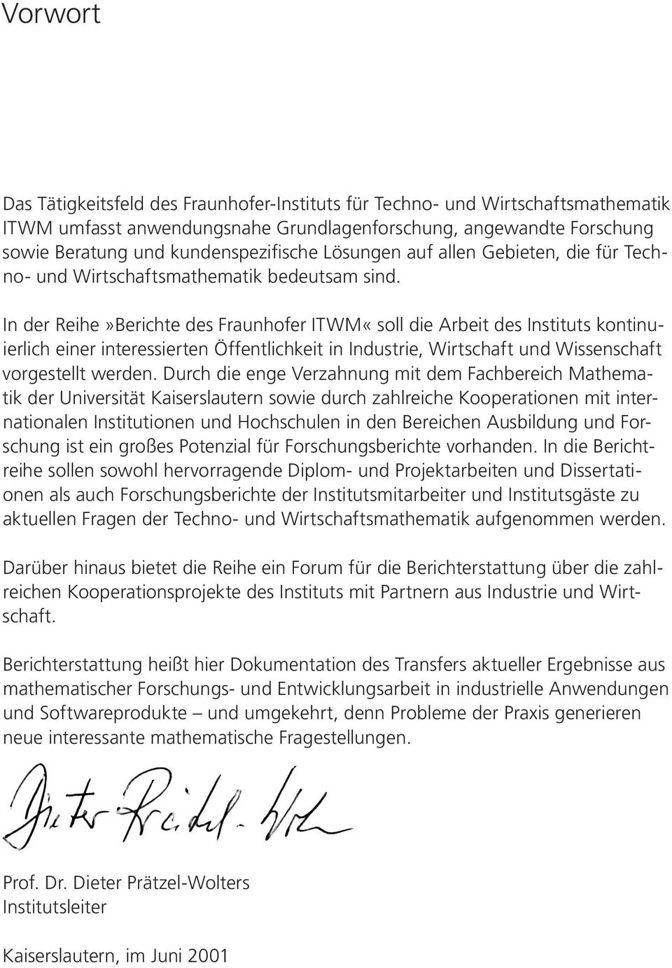 In der Reihe»Berichte des Fraunhofer ITWM«soll die Arbeit des Instituts kontinuierlich einer interessierten Öffentlichkeit in Industrie, Wirtschaft und Wissenschaft vorgestellt werden.