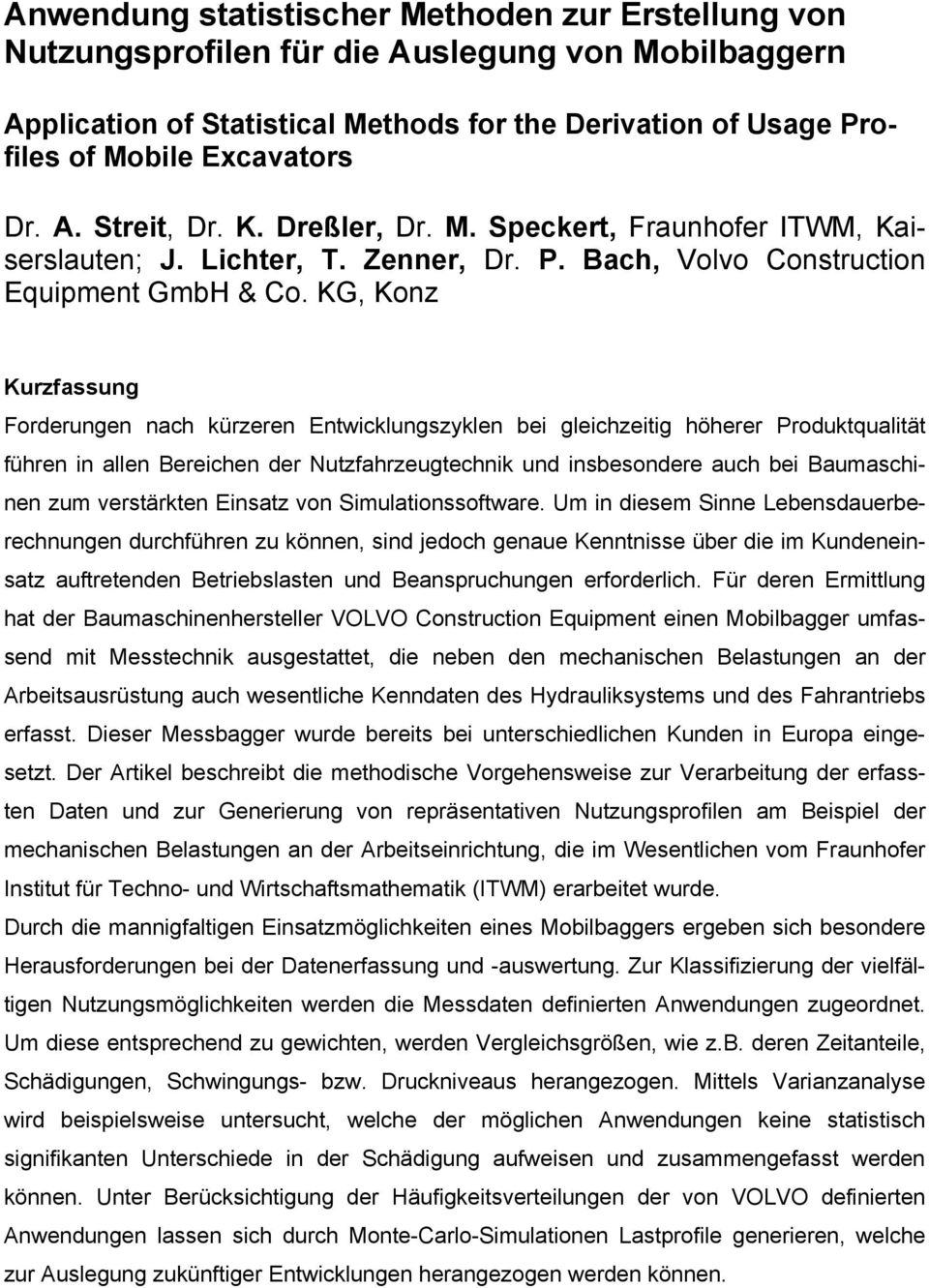 KG, Konz Kurzfassung Forderungen nach kürzeren Entwicklungszyklen bei gleichzeitig höherer Produktqualität führen in allen Bereichen der Nutzfahrzeugtechnik und insbesondere auch bei Baumaschinen zum