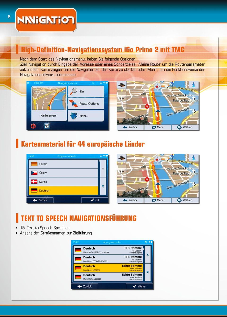 um die Navigation auf der Karte zu starten oder Mehr, um die Funktionsweise der Navigationssoftware anzupassen: I