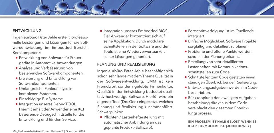 a Erweiterung und Entwicklung von Softwarekomponenten. a Umfangreiche Fehleranalyse in komplexen Systemen. a Einschlägige BusSysteme. a Integration unseres DebugTOOL.