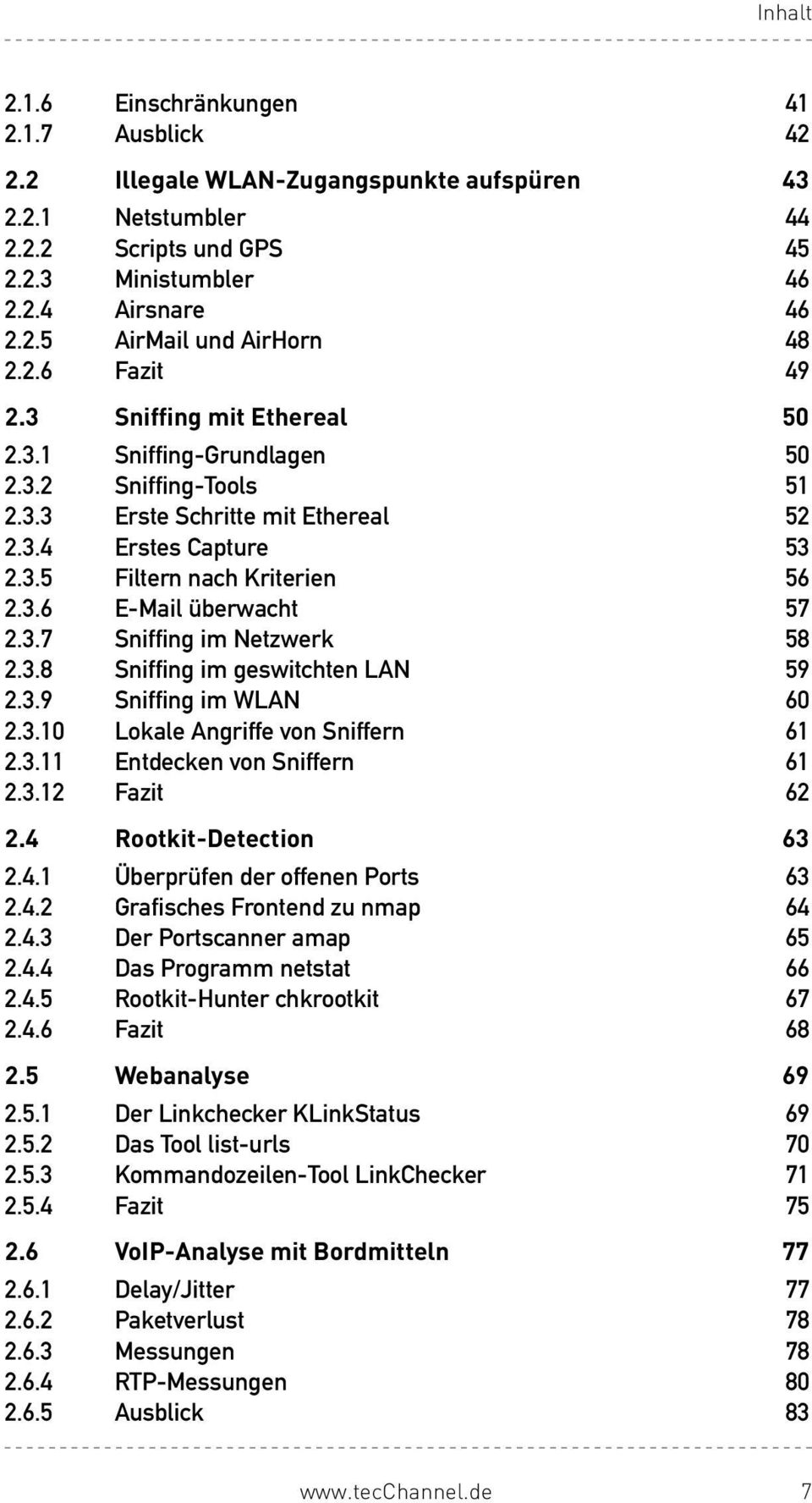 3.7 SniffingimNetzwerk 58 2.3.8 SniffingimgeswitchtenLAN 59 2.3.9 SniffingimWLAN 60 2.3.10 LokaleAngriffevonSniffern 61 2.3.11 EntdeckenvonSniffern 61 2.3.12 Fazit 62 2.4 