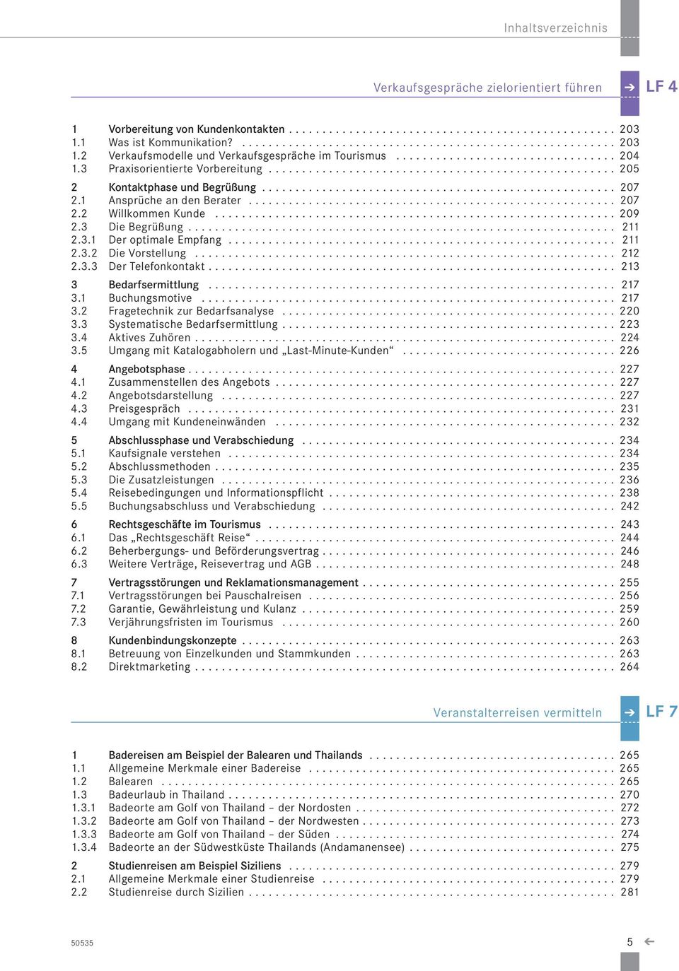 .. 212 2.3.3 Der Telefonkontakt... 213 3 Bedarfsermittlung... 217 3.1 Buchungsmotive.... 217 3.2 Fragetechnik zur Bedarfsanalyse... 220 3.3 Systematische Bedarfsermittlung... 223 3.4 Aktives Zuhören.