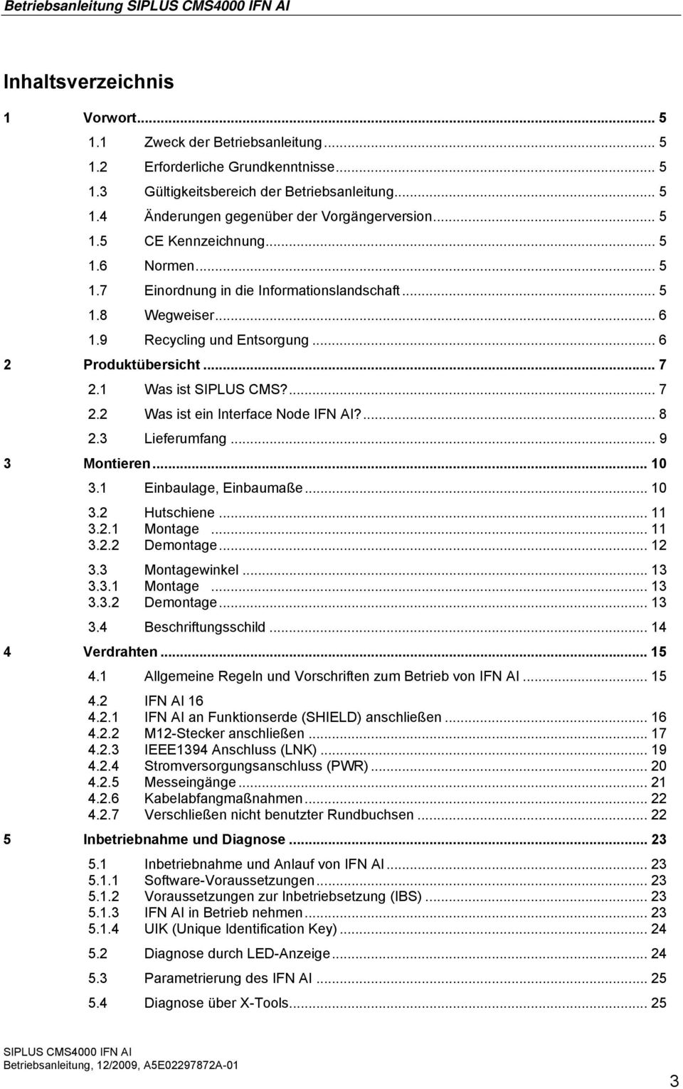 ... 7 2.2 Was ist ein Interface Node IFN AI?... 8 2.3 Lieferumfang... 9 3 Montieren... 10 3.1 Einbaulage, Einbaumaße... 10 3.2 Hutschiene... 11 3.2.1 Montage... 11 3.2.2 Demontage... 12 3.