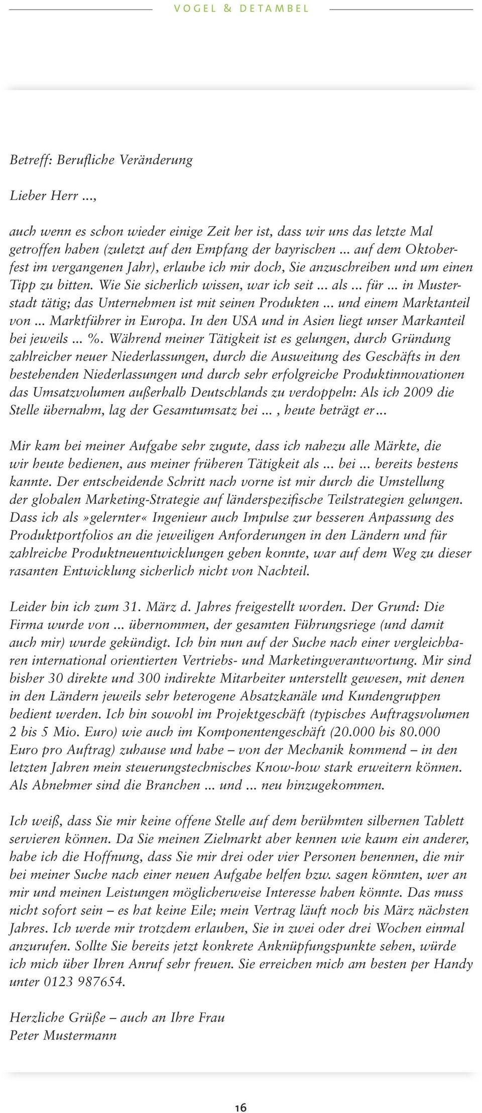 .. in Musterstadt tätig; das Unternehmen ist mit seinen Produkten... und einem Marktanteil von... Marktführer in Europa. In den USA und in Asien liegt unser Markanteil bei jeweils... %.