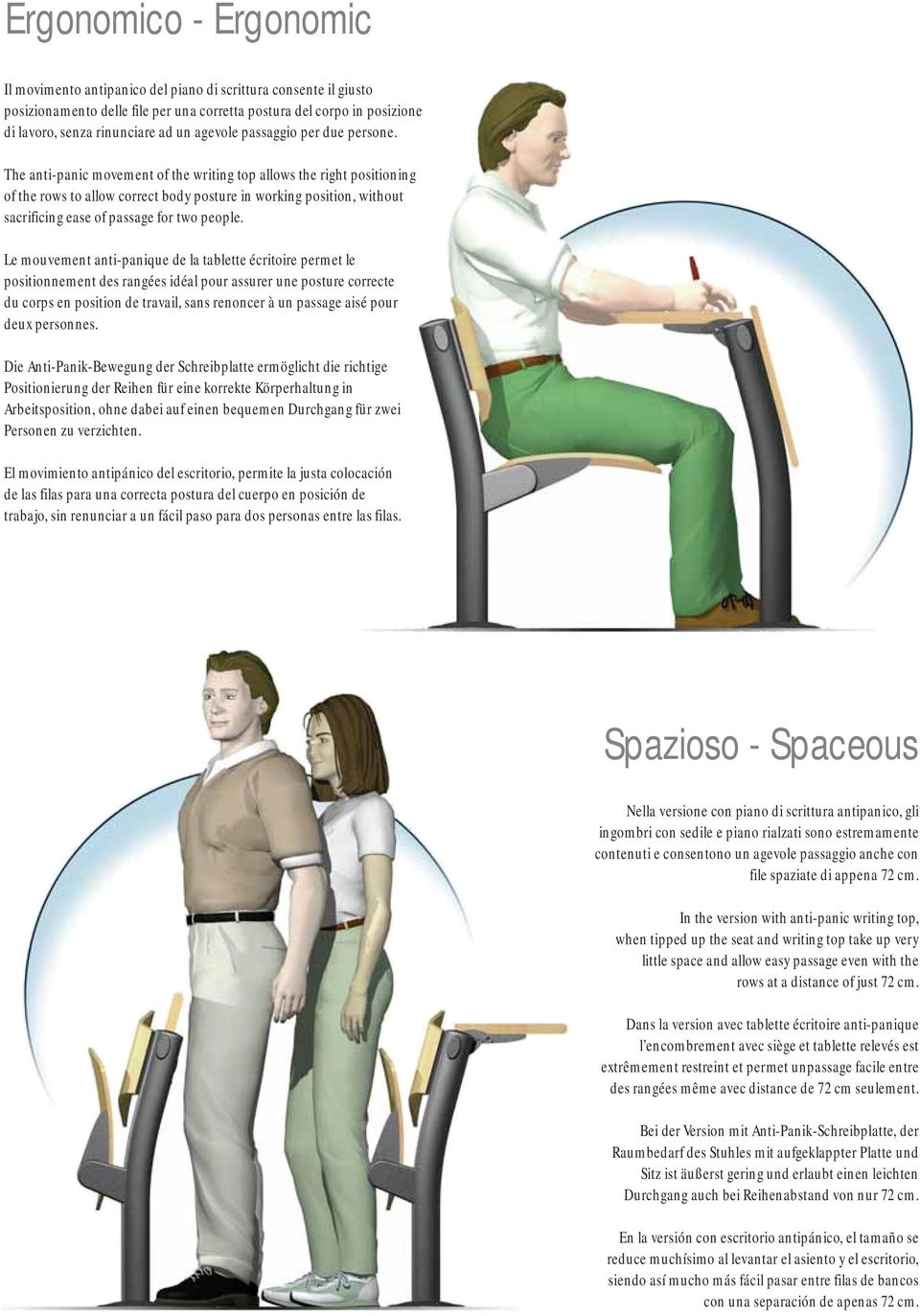 The anti-panic movement of the writing top allows the right positioning of the rows to allow correct body posture in working position, without sacrificing ease of passage for two people.