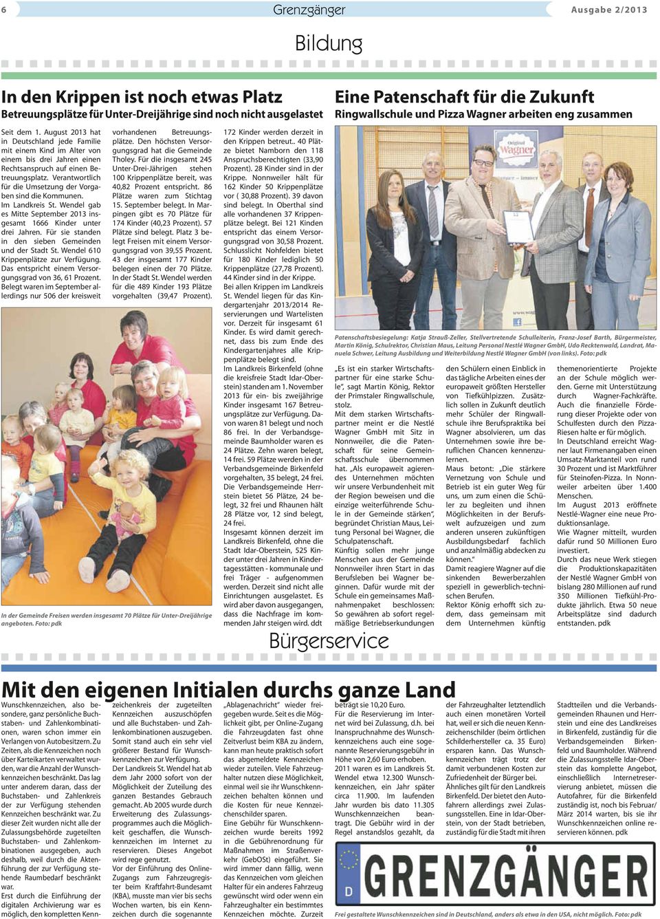Verantwortlich für die Umsetzung der Vorgaben sind die Kommunen. Im Landkreis St. Wendel gab es Mitte September 2013 insgesamt 1666 Kinder unter drei Jahren.