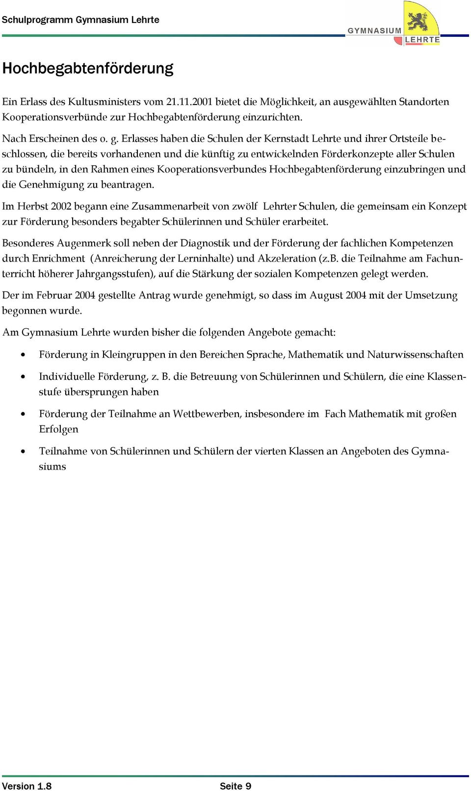 Erlasses haben die Schulen der Kernstadt Lehrte und ihrer Ortsteile beschlossen, die bereits vorhandenen und die künftig zu entwickelnden Förderkonzepte aller Schulen zu bündeln, in den Rahmen eines