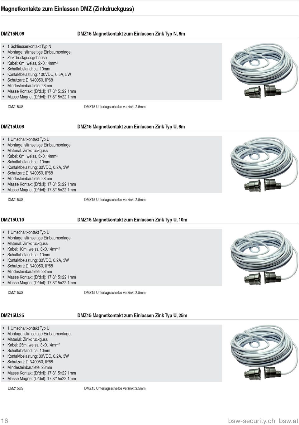 06 DMZ15 Magnetkontakt zum Einlassen Zink Typ U, 6m Material: Zinkdruckguss Kabel: 6m, weiss, 3 0.14mm² Kontaktbelastung: 30VDC, 0.2A, 3W Masse Kontakt (D/d l): 17.8/15 22.