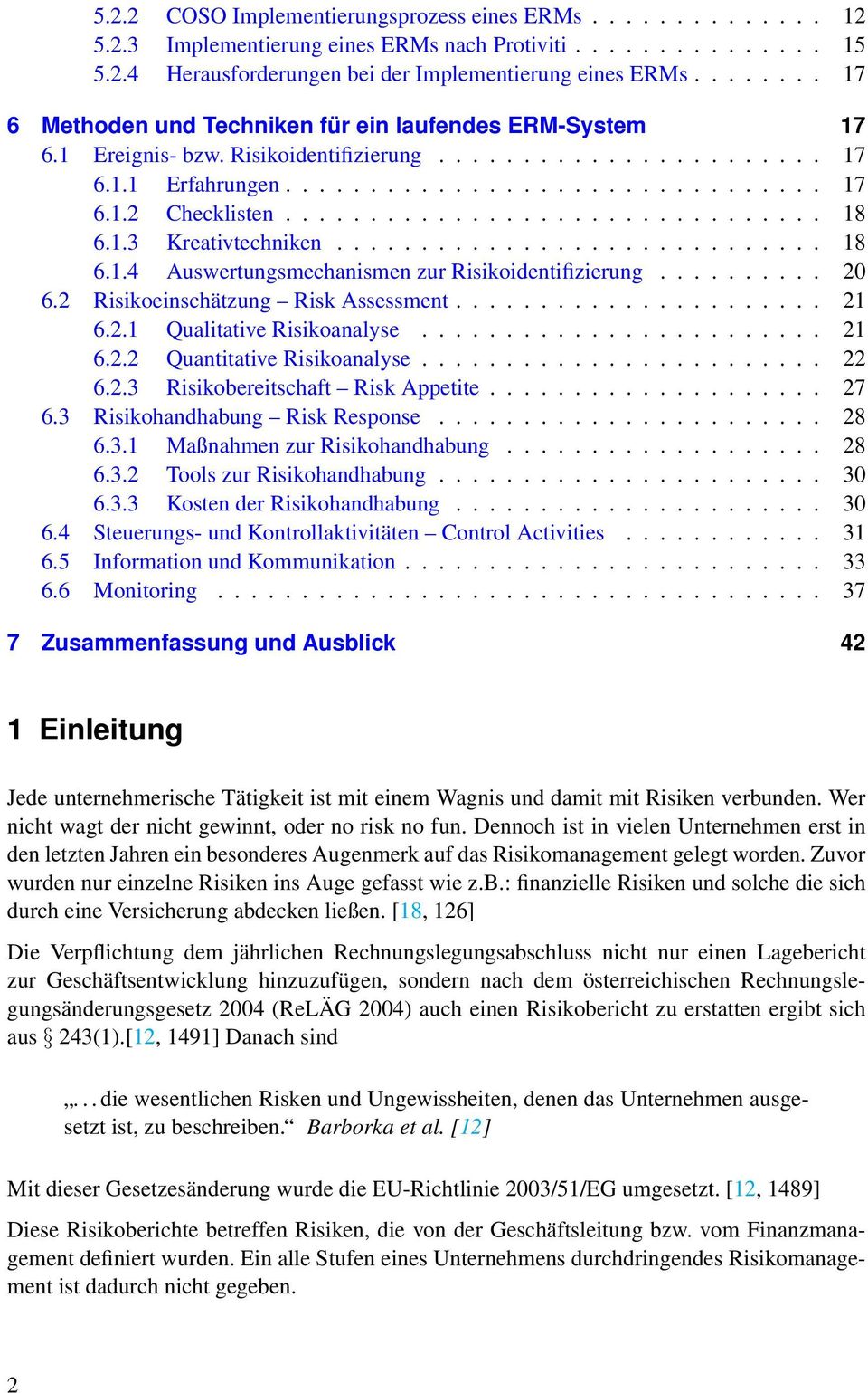 ............................... 18 6.1.3 Kreativtechniken............................. 18 6.1.4 Auswertungsmechanismen zur Risikoidentifizierung.......... 20 6.2 Risikoeinschätzung Risk Assessment.