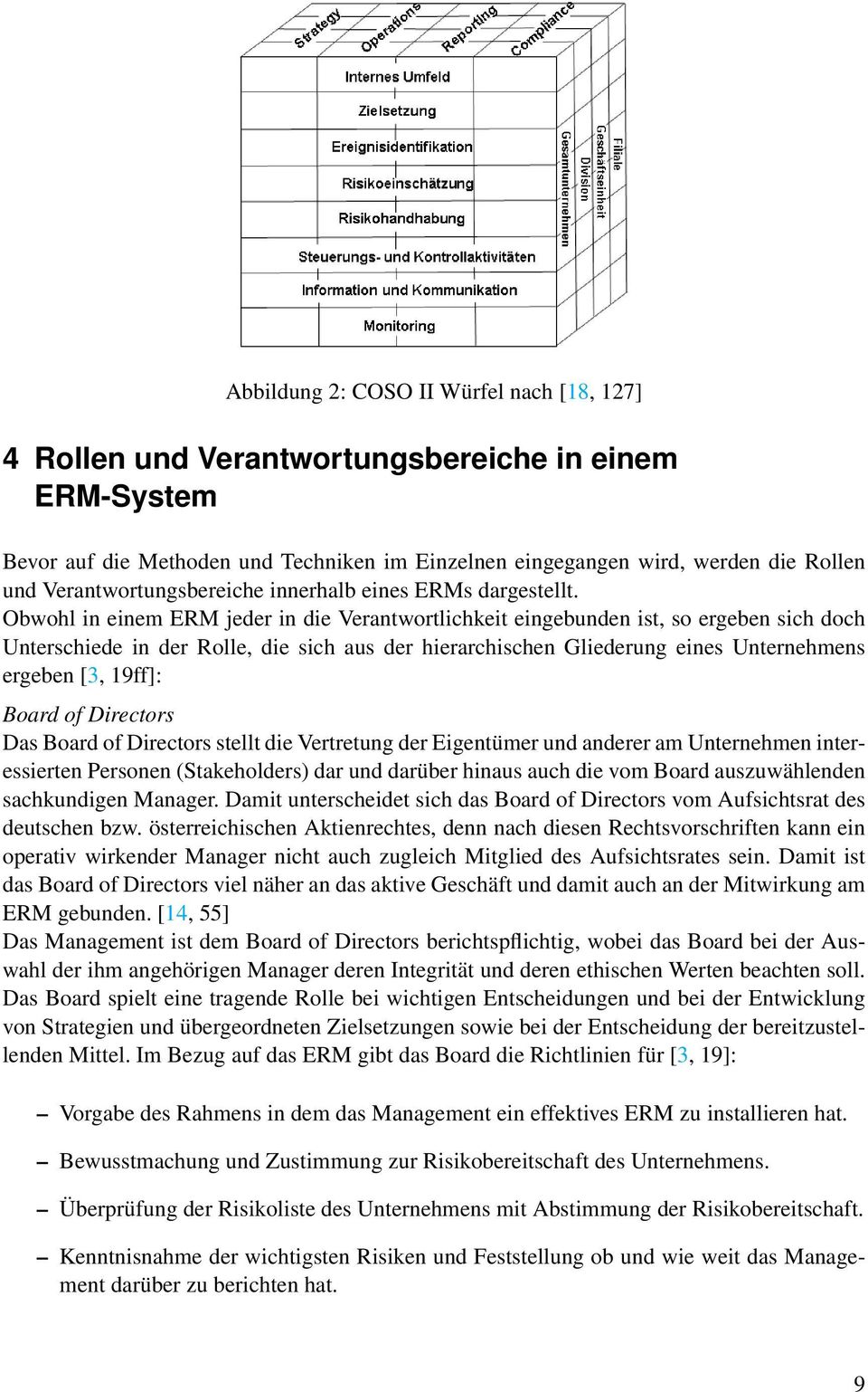 Obwohl in einem ERM jeder in die Verantwortlichkeit eingebunden ist, so ergeben sich doch Unterschiede in der Rolle, die sich aus der hierarchischen Gliederung eines Unternehmens ergeben [3, 19ff]: