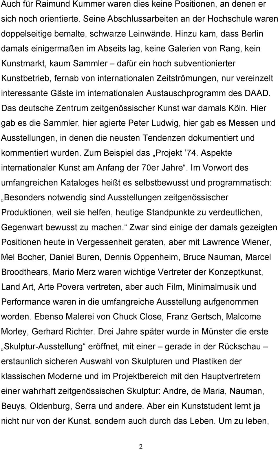 Zeitströmungen, nur vereinzelt interessante Gäste im internationalen Austauschprogramm des DAAD. Das deutsche Zentrum zeitgenössischer Kunst war damals Köln.