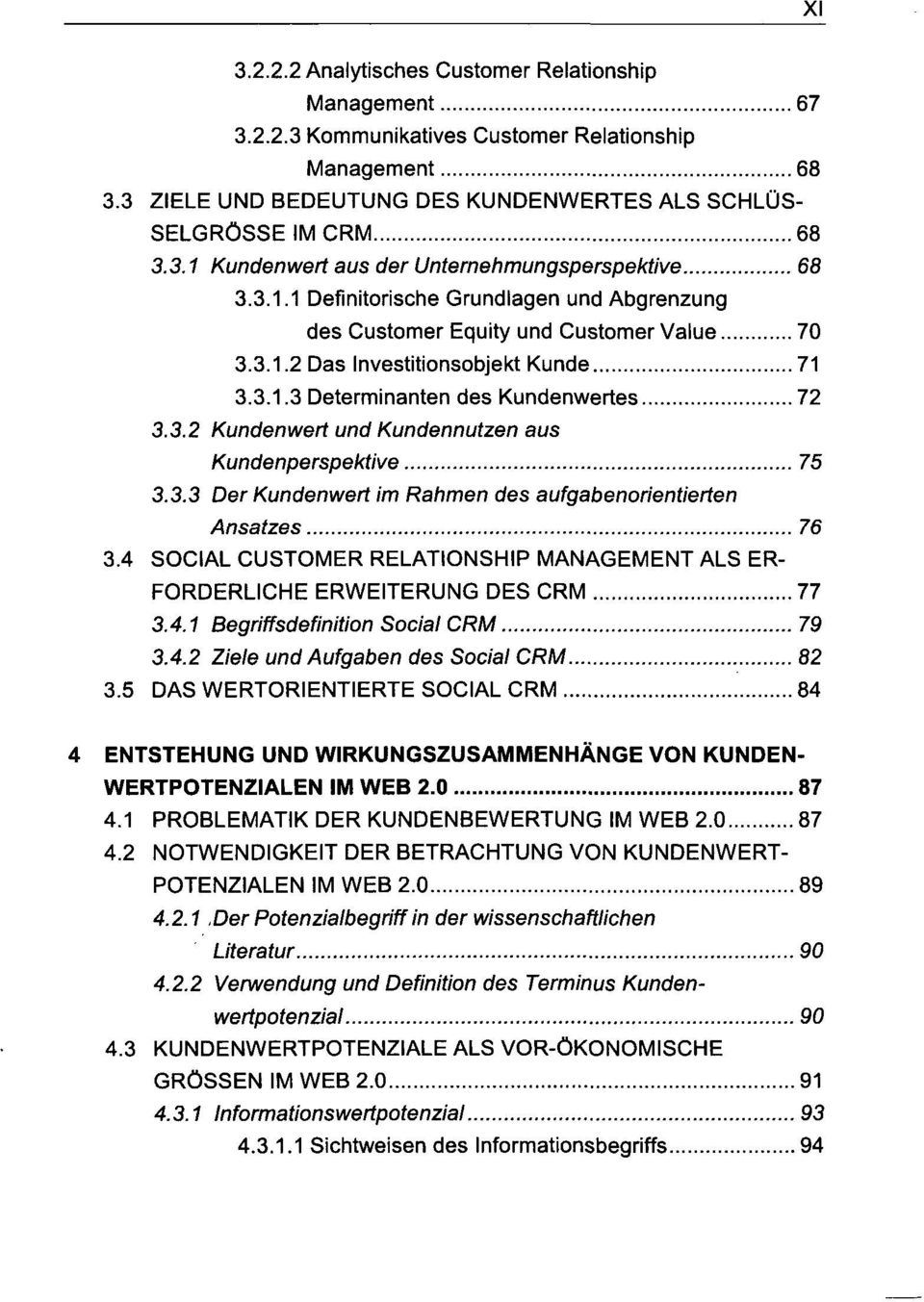 3.3 Der Kundenwert im Rahmen des aufgabenorientierten Ansatzes 76 3.4 SOCIAL CUSTOMER RELATIONSHIP MANAGEMENT ALS ER- FORDERLICHE ERWEITERUNG DES CRM 77 3.4.1 Begriffsdefinition Social CRM 79 3.4.2 Ziele und Aufgaben des Social CRM 82 3.