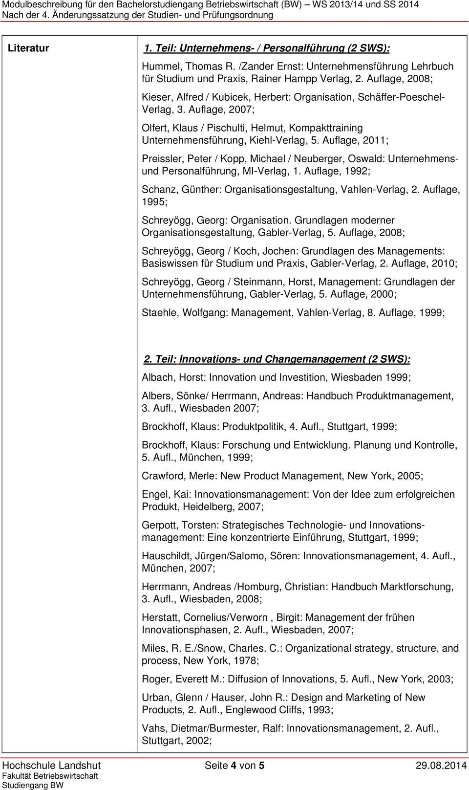 Auflage, 2011; Preissler, Peter / Kopp, Michael / Neuberger, Oswald: Unternehmensund Personalführung, MI-Verlag, 1. Auflage, 1992; Schanz, Günther: Organisationsgestaltung, Vahlen-Verlag, 2.