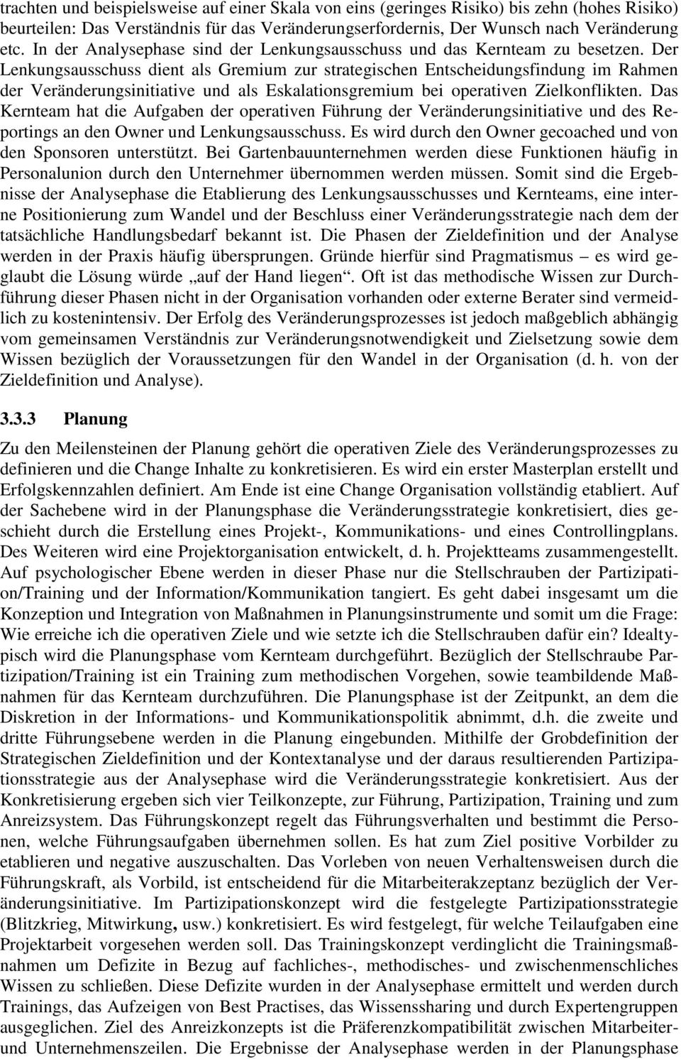 Der Lenkungsausschuss dient als Gremium zur strategischen Entscheidungsfindung im Rahmen der Veränderungsinitiative und als Eskalationsgremium bei operativen Zielkonflikten.