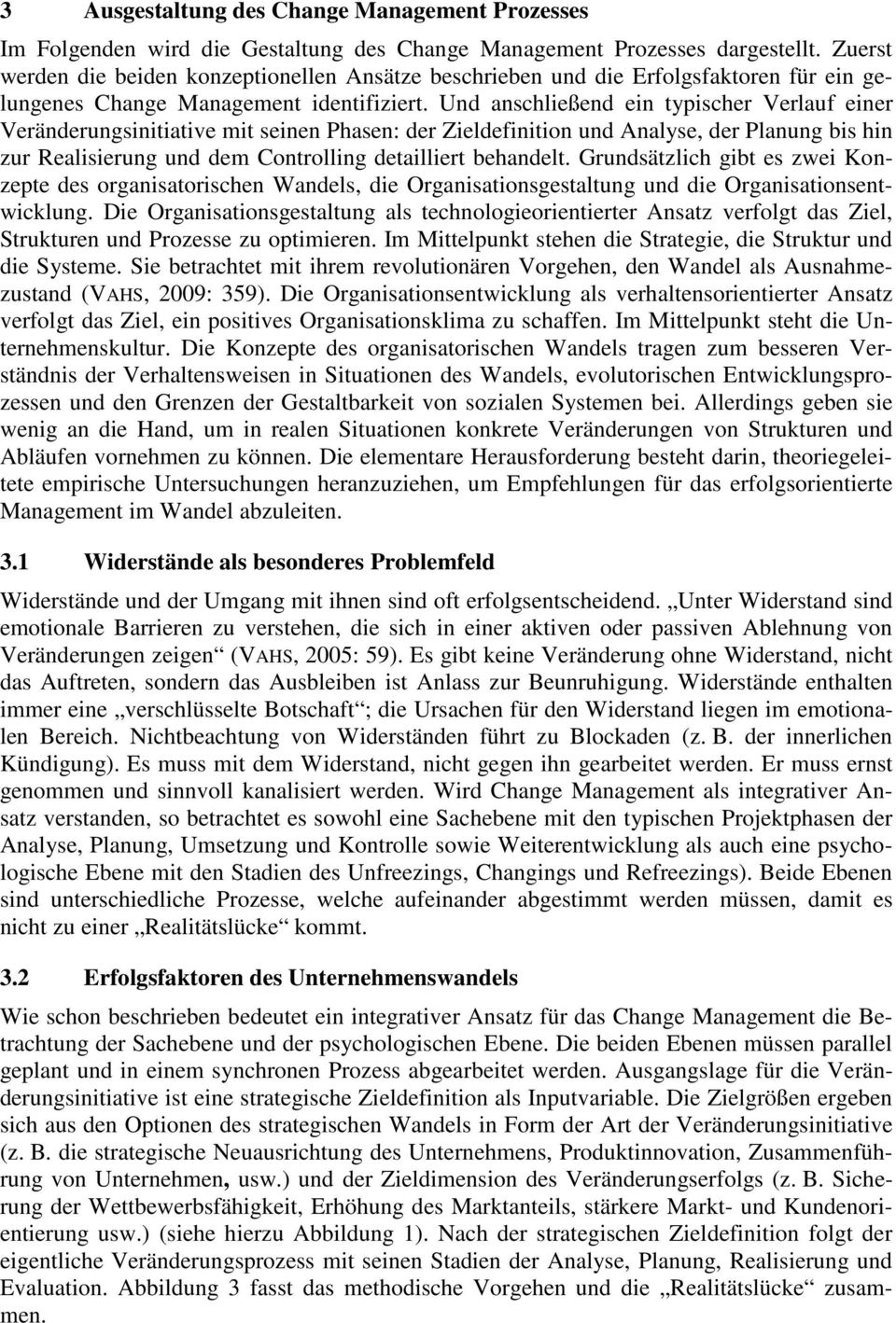 Und anschließend ein typischer Verlauf einer Veränderungsinitiative mit seinen Phasen: der Zieldefinition und Analyse, der Planung bis hin zur Realisierung und dem Controlling detailliert behandelt.