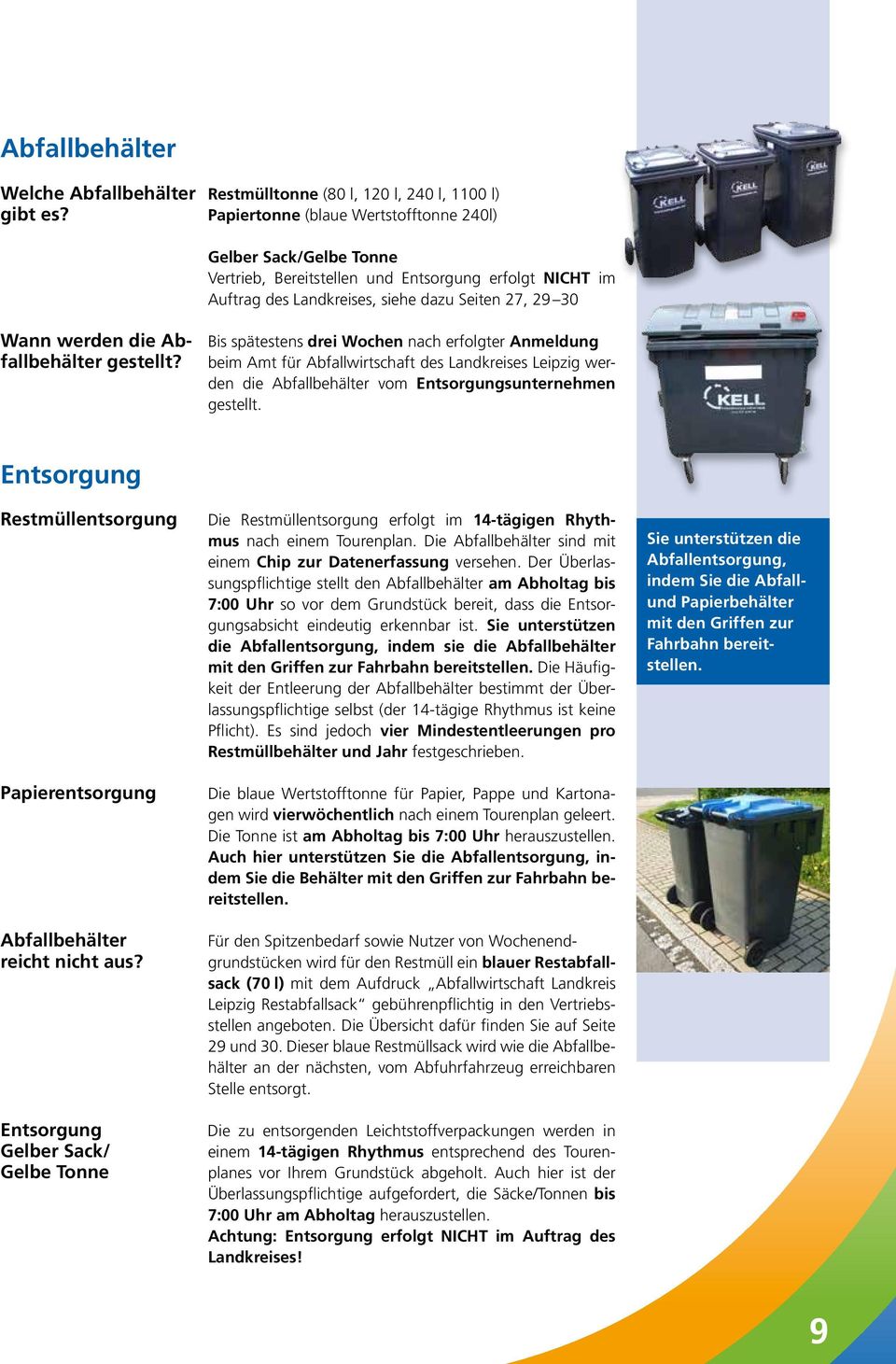 spätestens drei Wochen nach erfolgter Anmeldung fallbehälter gestellt? beim Amt für Abfallwirtschaft des Landkreises Leipzig werden die Abfallbehälter vom Entsorgungsunternehmen gestellt.