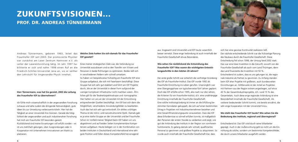 Herr Tünnermann, was hat Sie gereizt, 2003 die Leitung des Fraunhofer IOF zu übernehmen?