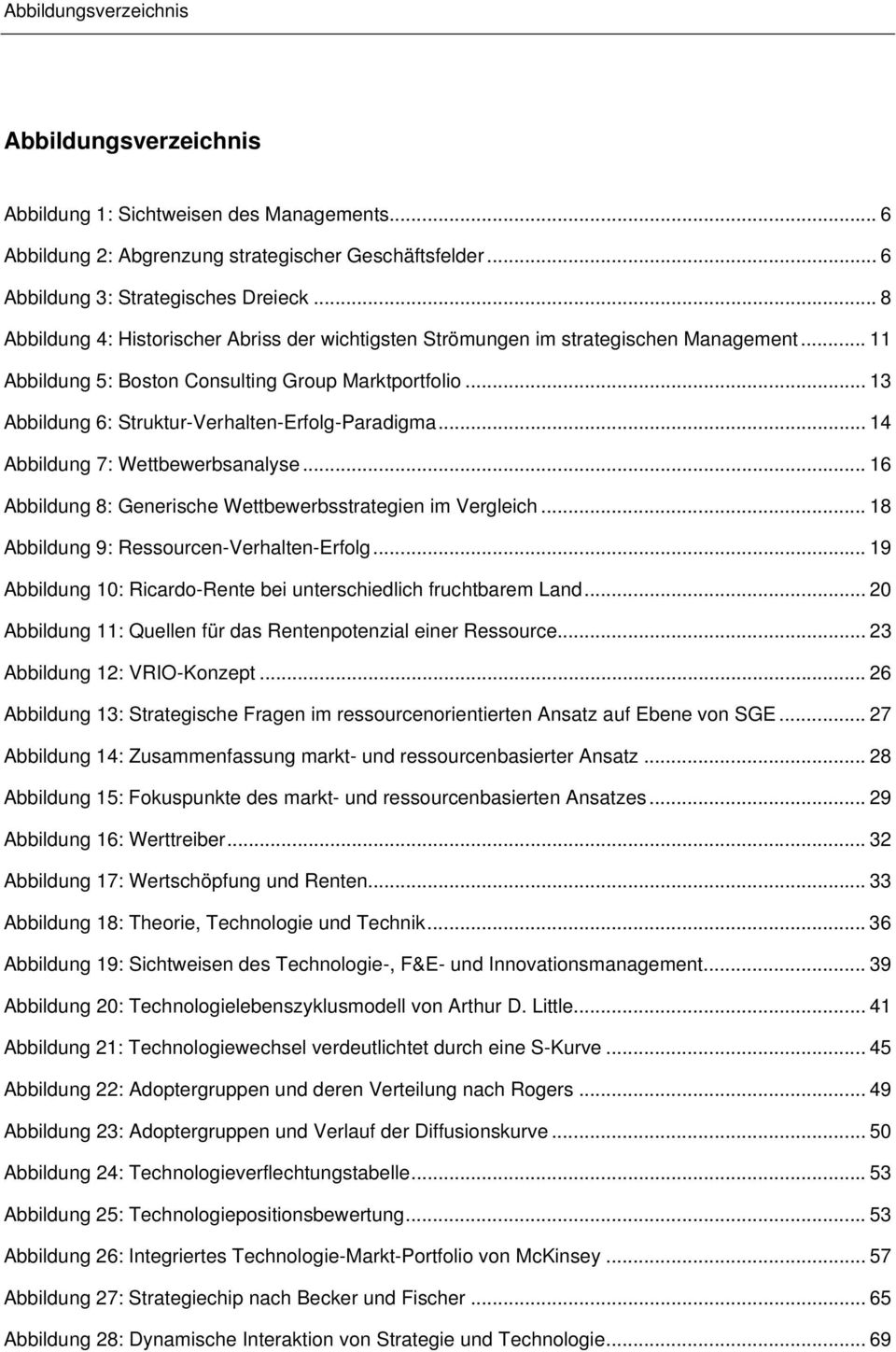 .. 13 Abbildung 6: Struktur-Verhalten-Erfolg-Paradigma... 14 Abbildung 7: Wettbewerbsanalyse... 16 Abbildung 8: Generische Wettbewerbsstrategien im Vergleich.