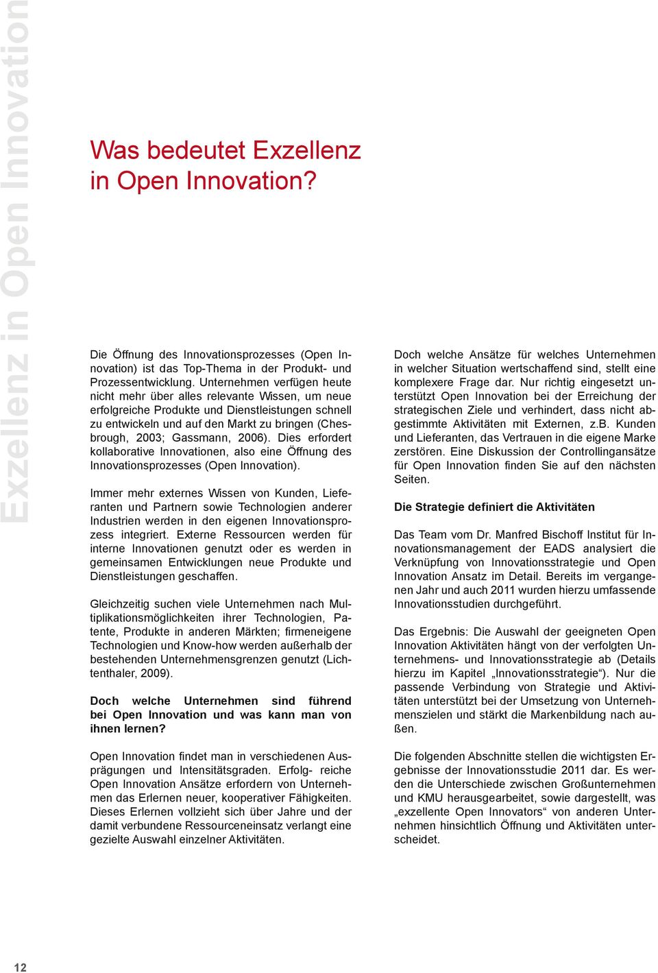 2006). Dies erfordert kollaborative Innovationen, also eine Öffnung des Innovationsprozesses (Open Innovation).