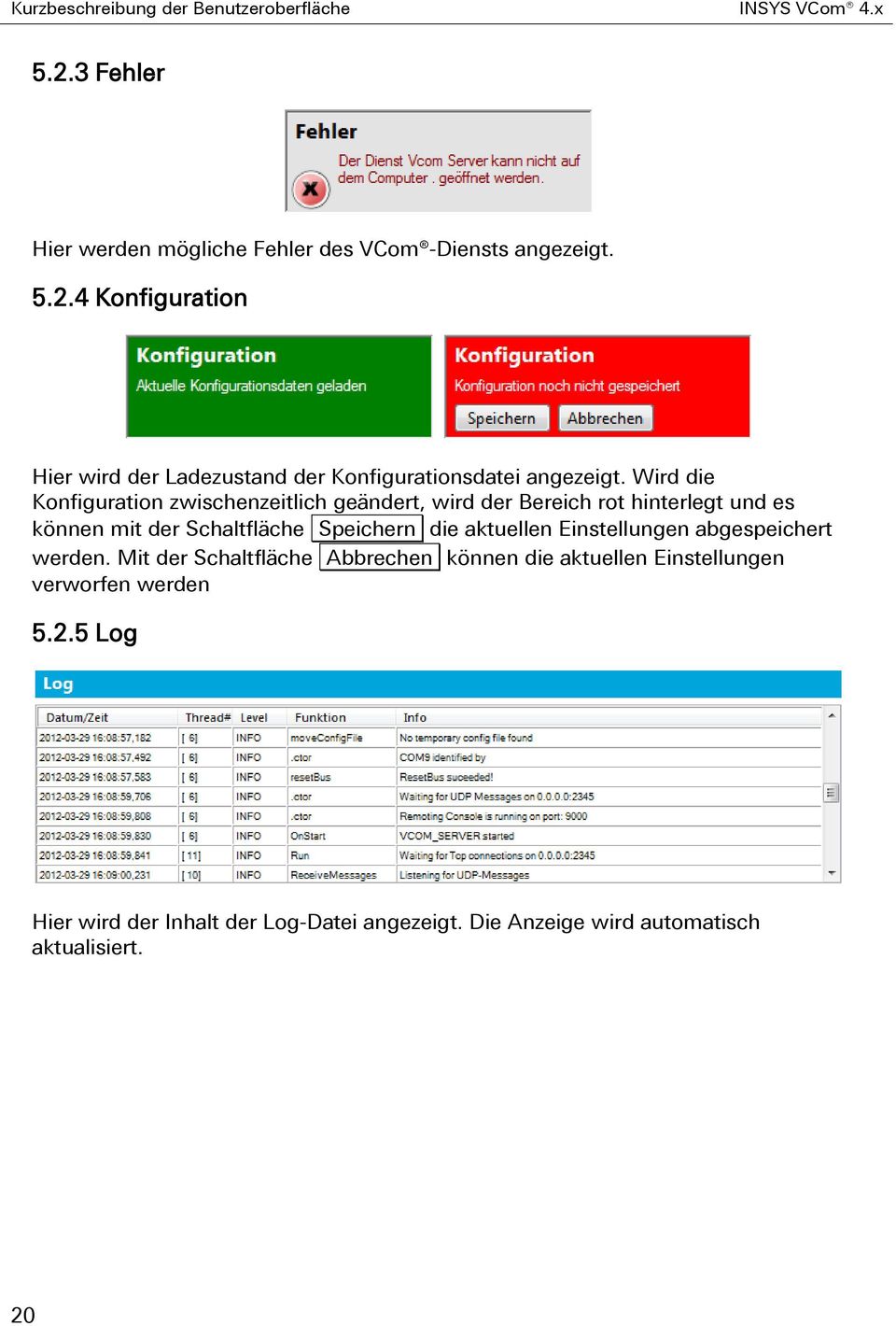 Einstellungen abgespeichert werden. Mit der Schaltfläche Abbrechen können die aktuellen Einstellungen verworfen werden 5.2.