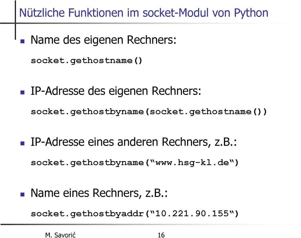 gethostname()) IP-Adresse eines anderen Rechners, z.b.: socket.gethostbyname( www.