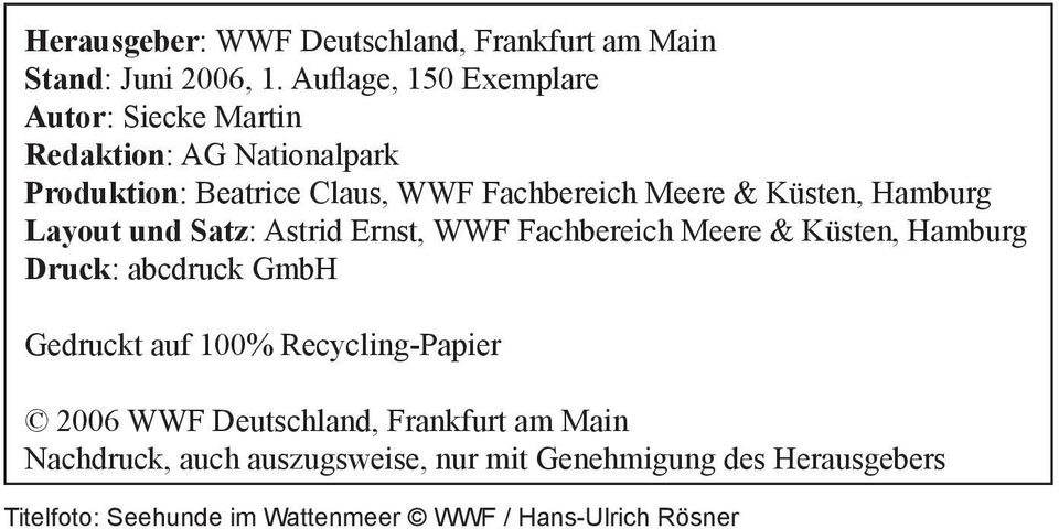 Küsten, Hamburg Layout und Satz: Astrid Ernst, WWF Fachbereich Meere & Küsten, Hamburg Druck: abcdruck GmbH Gedruckt auf