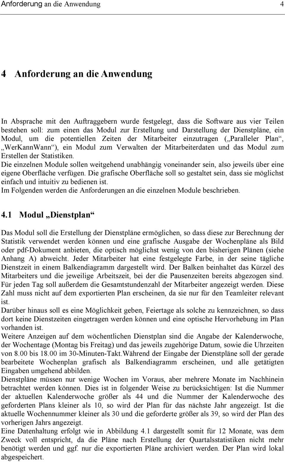 Erstellen der Statistiken. Die einzelnen Module sollen weitgehend unabhängig voneinander sein, also jeweils über eine eigene Oberfläche verfügen.