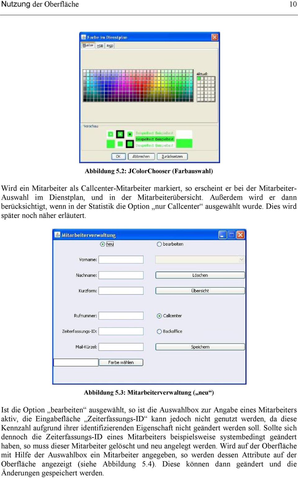 Außerdem wird er dann berücksichtigt, wenn in der Statistik die Option nur Callcenter ausgewählt wurde. Dies wird später noch näher erläutert. Abbildung 5.