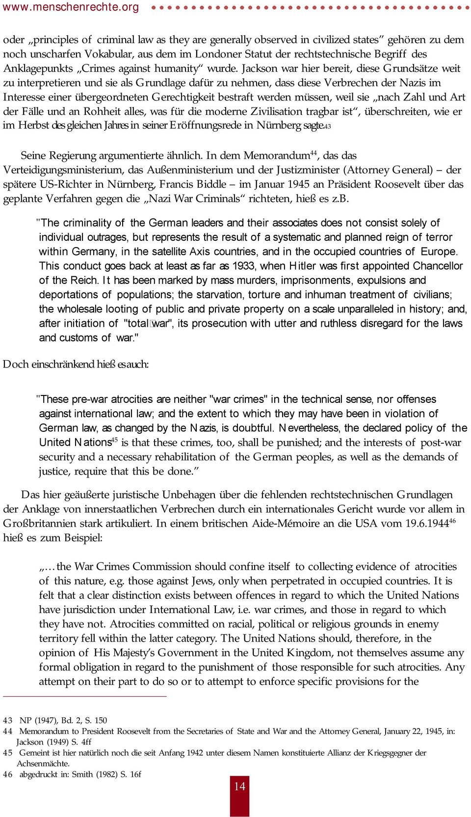 Jackson war hier bereit, diese Grundsätze weit zu interpretieren und sie als Grundlage dafür zu nehmen, dass diese Verbrechen der Nazis im Interesse einer übergeordneten Gerechtigkeit bestraft werden