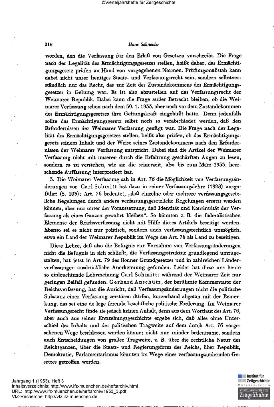 Prüfungsmaßstab kann dabei nicht unser heutiges Staats- und Verfassungsrecht sein, sondern selbstverständlich nur das Recht, das zur Zeit des Zustandekommens des Ermächtigungsgesetzes in Geltung war.