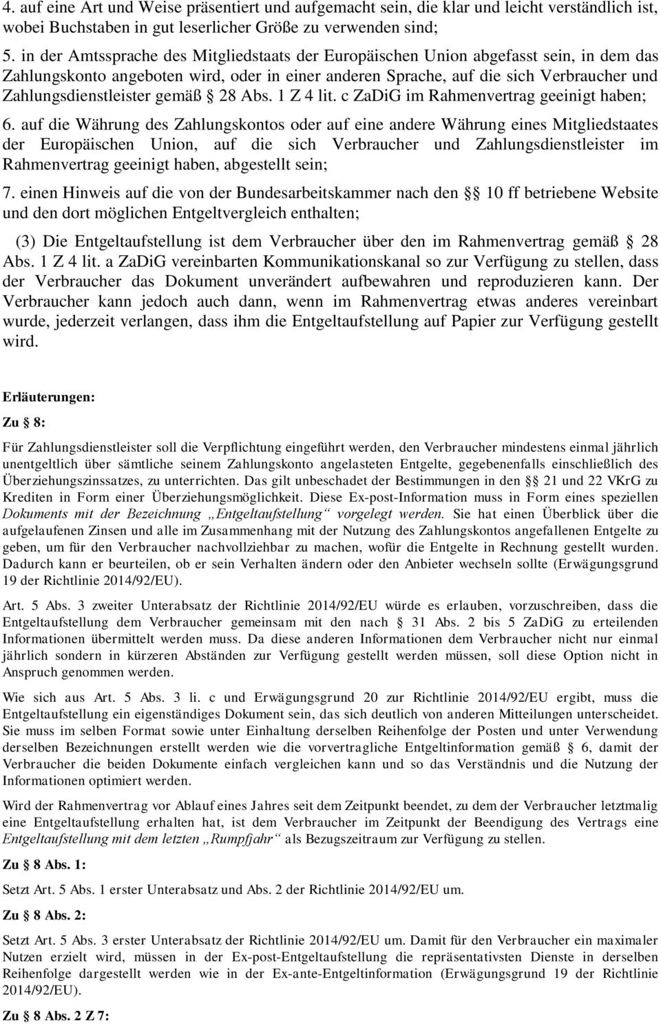 gemäß 28 Abs. 1 Z 4 lit. c ZaDiG im Rahmenvertrag geeinigt haben; 6.