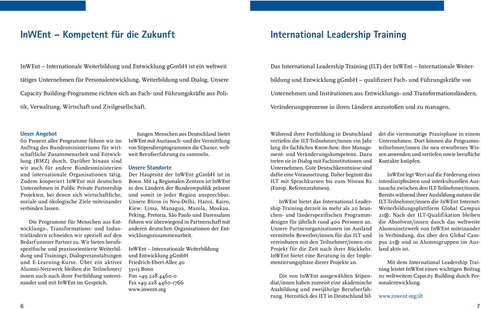 Das International Leadership Training (ILT) der InWEnt Internationale Weiterbildung und Entwicklung ggmbh qualifiziert Fach- und Führungskräfte von Unternehmen und Institutionen aus Entwicklungs- und