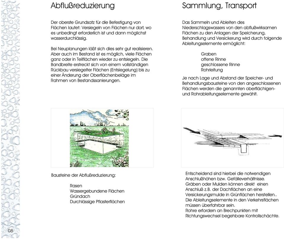 Die Bandbreite erstreckt sich von einem vollständigen Rückbau versiegelter Flächen (Entsiegelung) bis zu einer Änderung der Oberflächenbeläge im Rahmen von Bestandssanierungen.