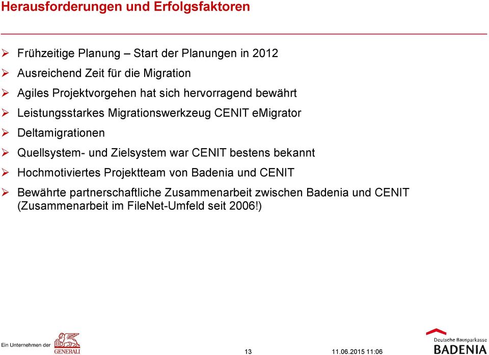 Deltamigrationen Quellsystem- und Zielsystem war CENIT bestens bekannt Hochmotiviertes Projektteam von Badenia und CENIT