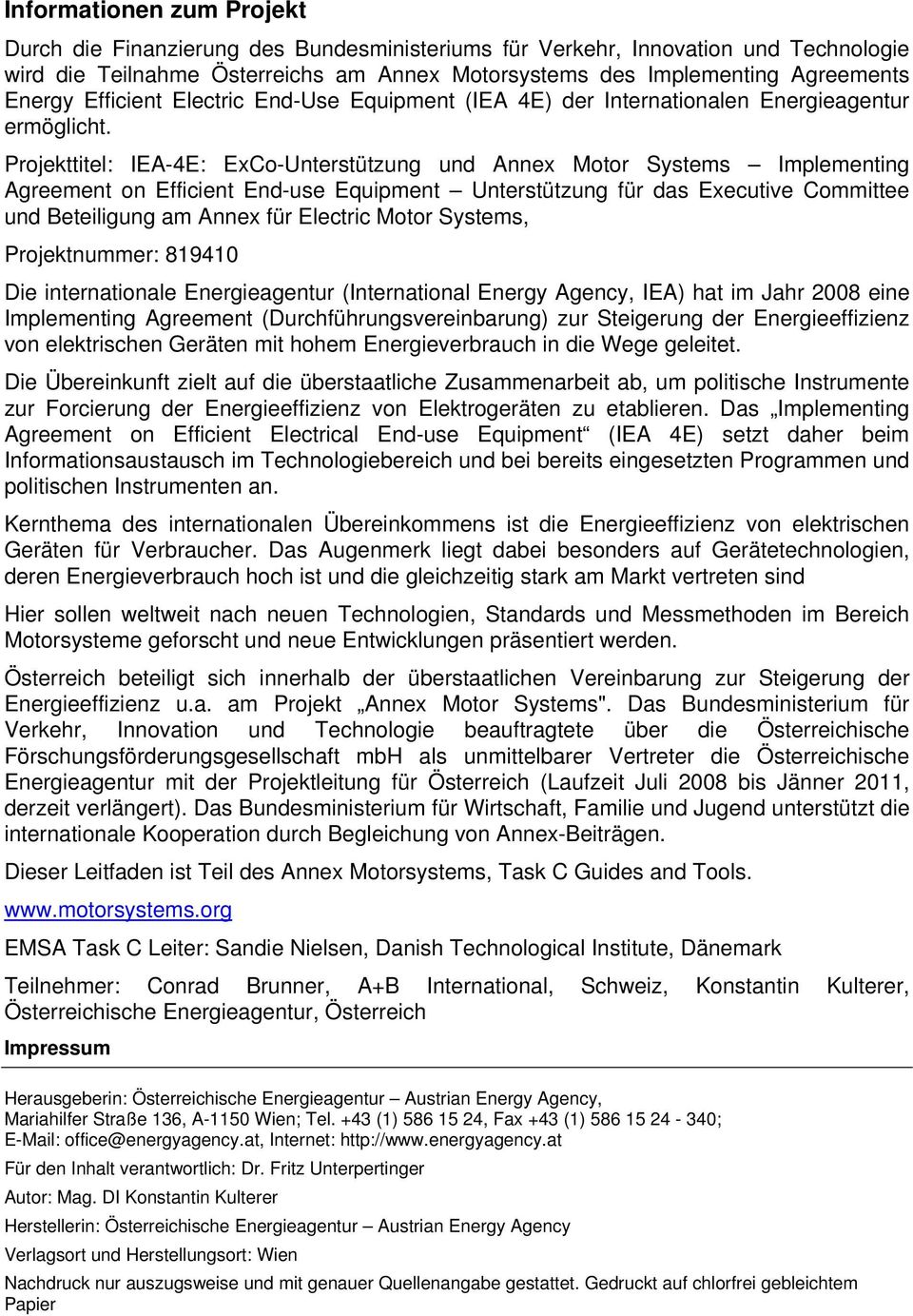 Projekttitel: IEA-4E: ExCo-Unterstützung und Annex Motor Systems Implementing Agreement on Efficient End-use Equipment Unterstützung für das Executive Committee und Beteiligung am Annex für Electric