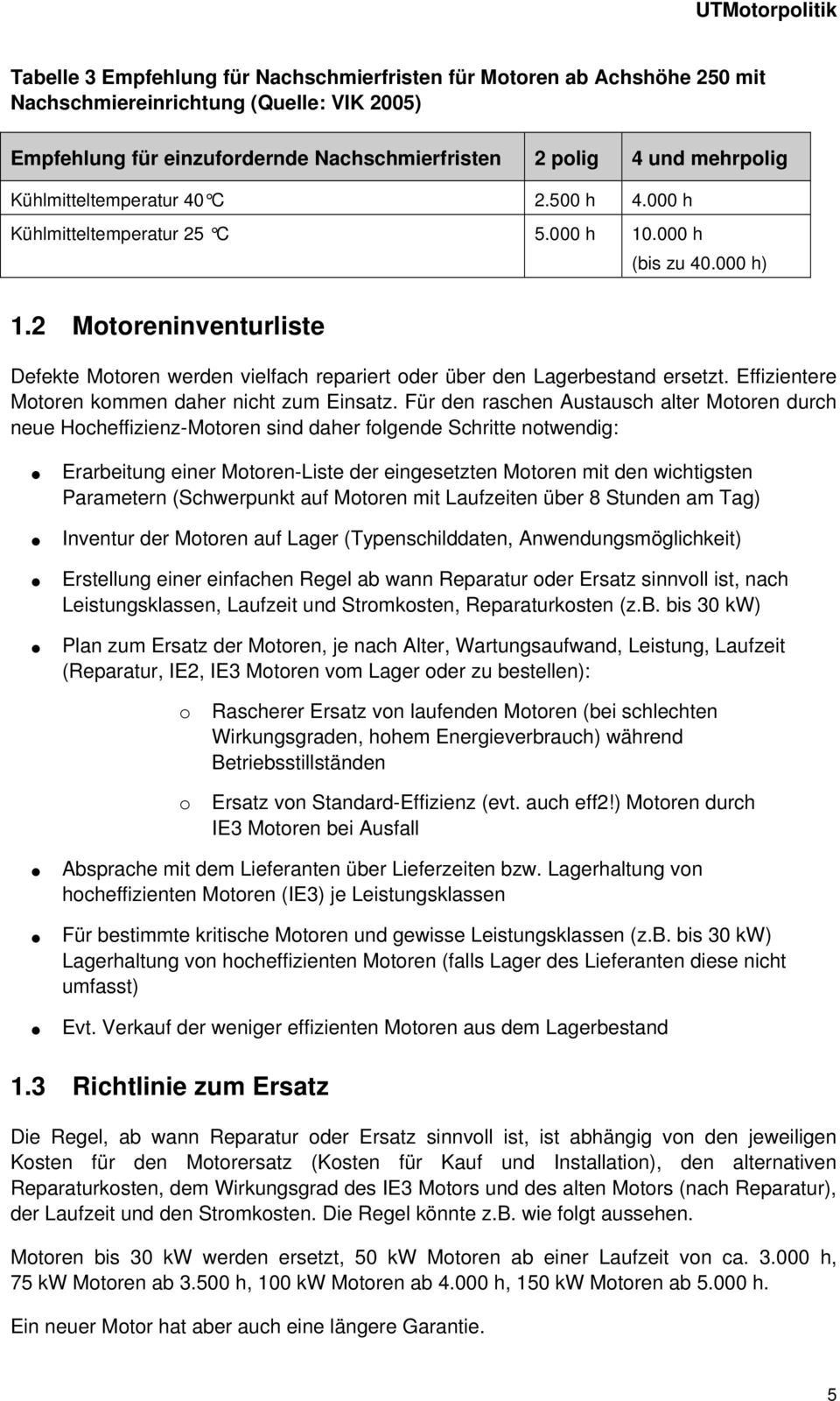 2 Motoreninventurliste Defekte Motoren werden vielfach repariert oder über den Lagerbestand ersetzt. Effizientere Motoren kommen daher nicht zum Einsatz.