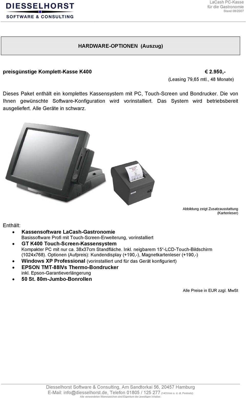 Abbildung zeigt Zusatzausstattung (Kartenleser) Enthält: Kassensoftware LaCash-Gastronomie Basissoftware Profi mit Touch-Screen-Erweiterung, vorinstalliert GT K400 Touch-Screen-Kassensystem Kompakter